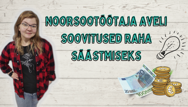 Noorsootöötaja Aveli soovitused raha säästmiseks (6)